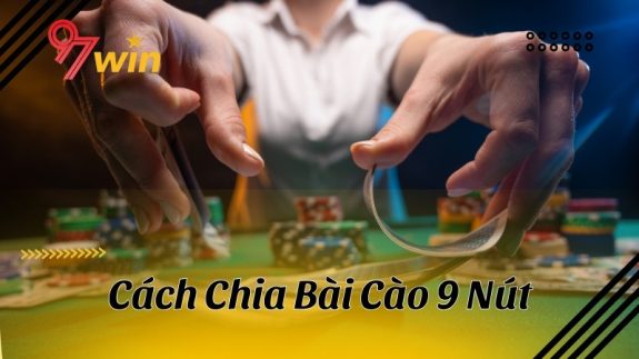 Nhà cái 97Win bật mí cách chia bài cào 9 nút với tỷ lệ thắng 100%