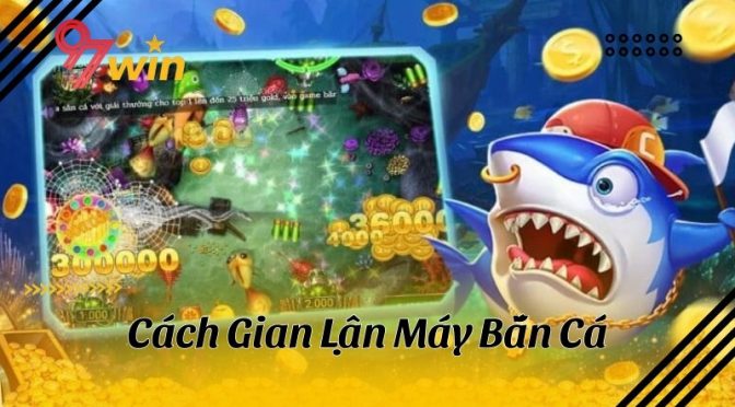 Top 5 cách gian lận máy bắn cá ít được cao thủ tiết lộ